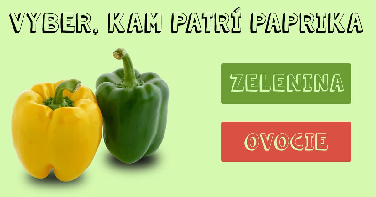 Myslíš si, že vieš rozoznať ovocie od zeleniny? Týmto TESTOM prejde bezchybne málokto!