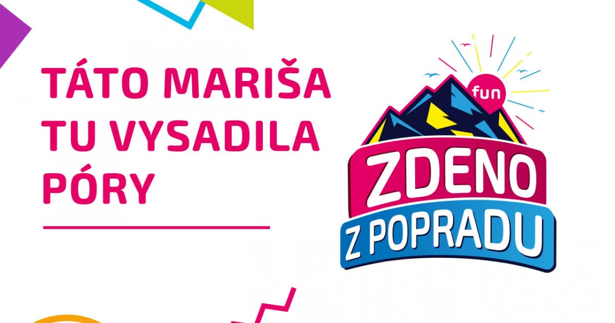 ZDENO Z POPRADU: "Táto Mariša tu vysadila póry"